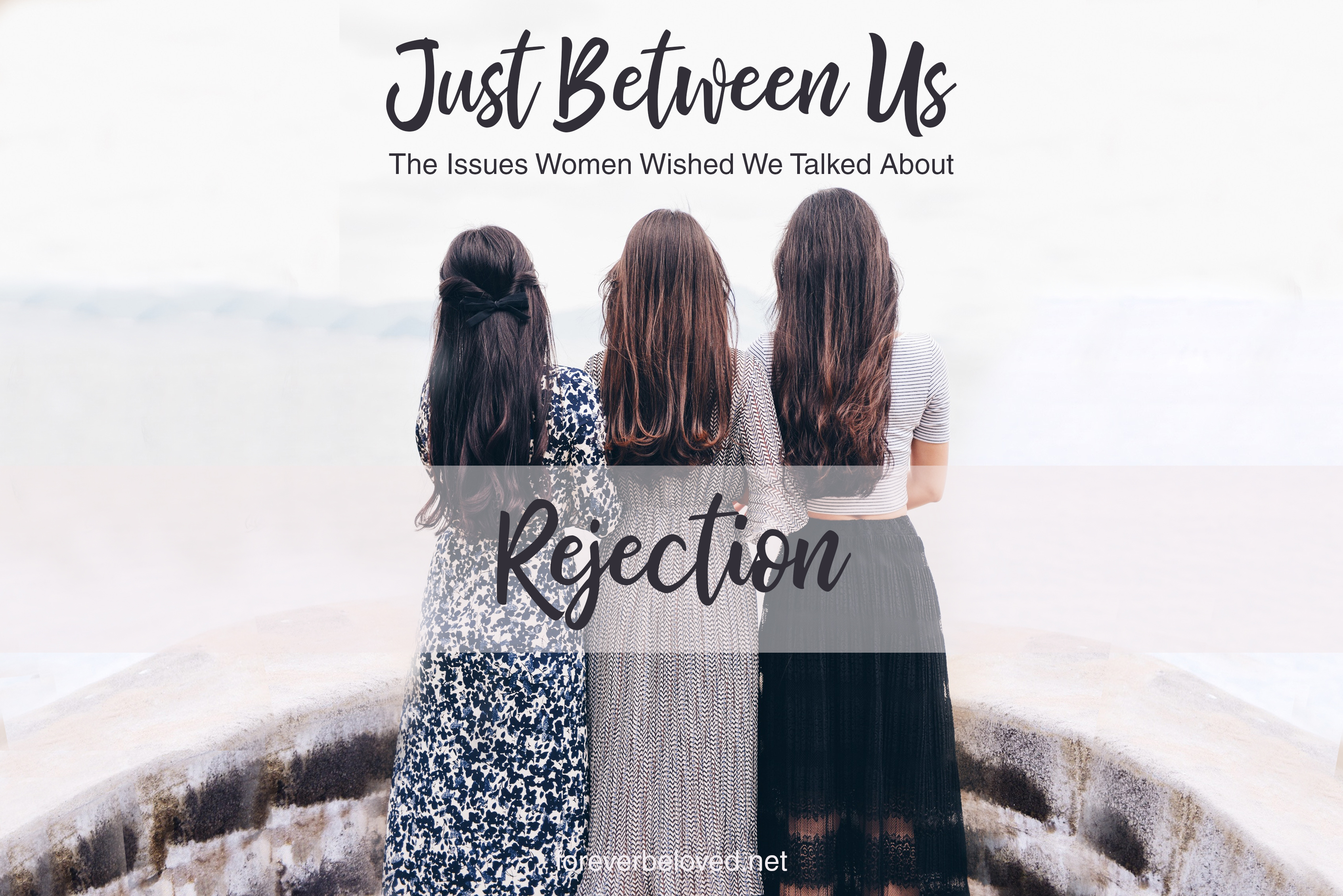 Just Between Us | Rejection - Forever Beloved